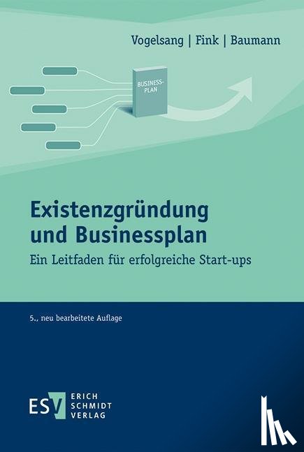 Fink, Christian, Vogelsang, Eva, Baumann, Matthias - Existenzgründung und Businessplan