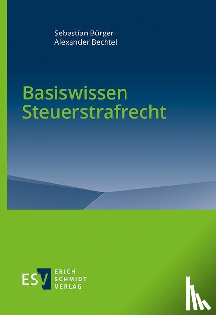 Bürger, Sebastian, Bechtel, Alexander - Basiswissen Steuerstrafrecht