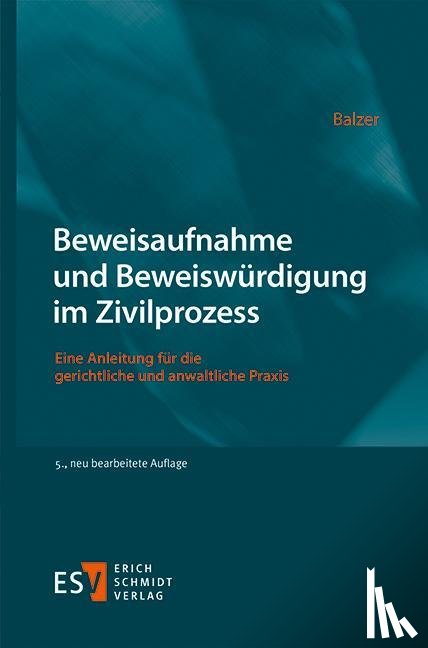 Balzer, Christian - Beweisaufnahme und Beweiswürdigung im Zivilprozess
