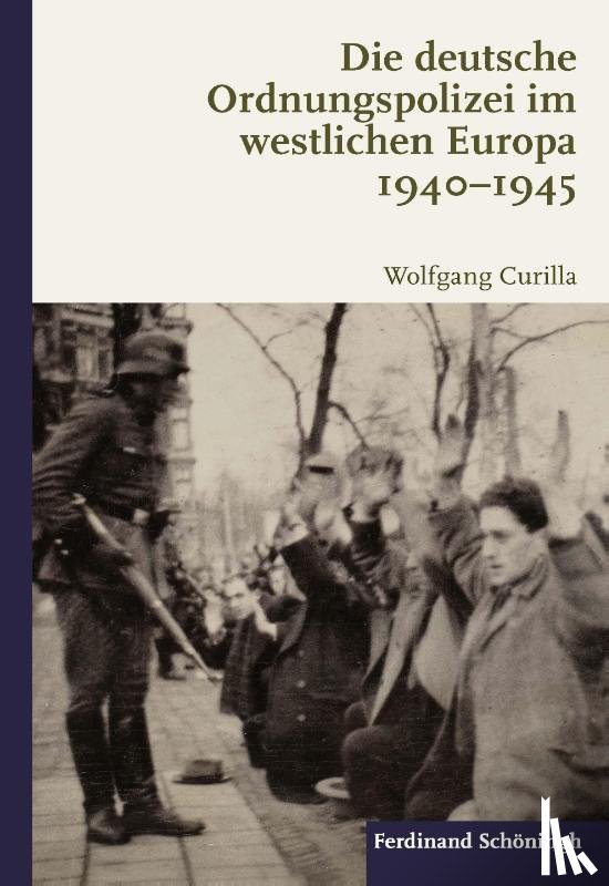 Curilla, Wolfgang - Die deutsche Ordnungspolizei im westlichen Europa 1940-1945
