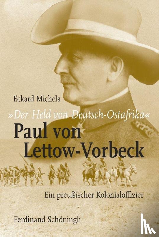 Michels, Eckard - "Der Held von Deutsch-Ostafrika": Paul von Lettow-Vorbeck
