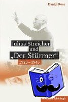 Roos, Daniel - Julius Streicher und "Der Stürmer" 1923 - 1945