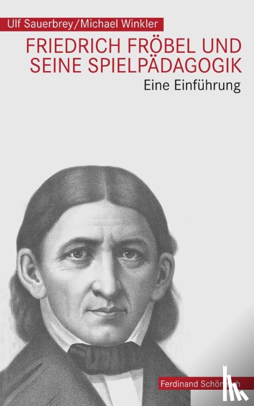 Sauerbrey, Ulf, Winkler, Michael - Friedrich Fröbel und seine Spielpädagogik