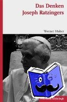 Huber, Werner - Das Denken Joseph Ratzingers
