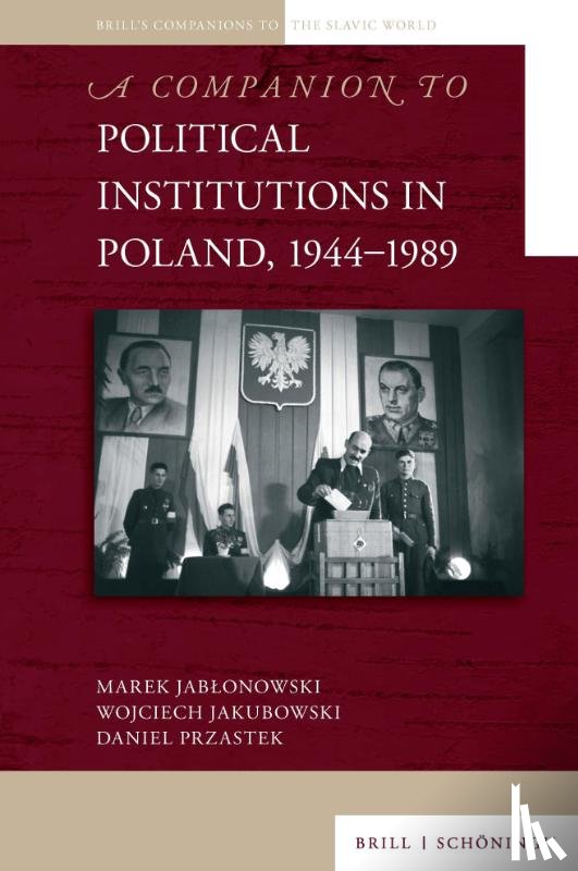 Jab¿onowski, Marek, Jakubowski, Wojciech, Przastek, Daniel - A Companion to Political Institutions in Poland, 1944-1989