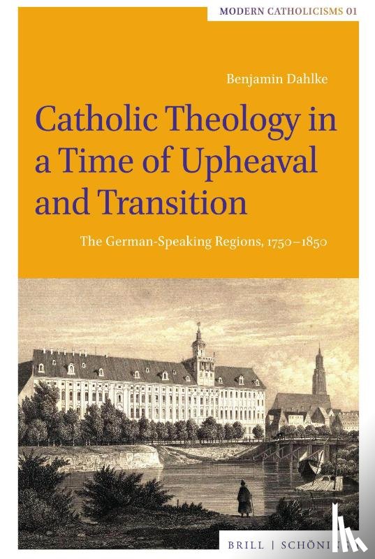Dahlke, Benjamin - Catholic Theology in a Time of Upheaval and Transition