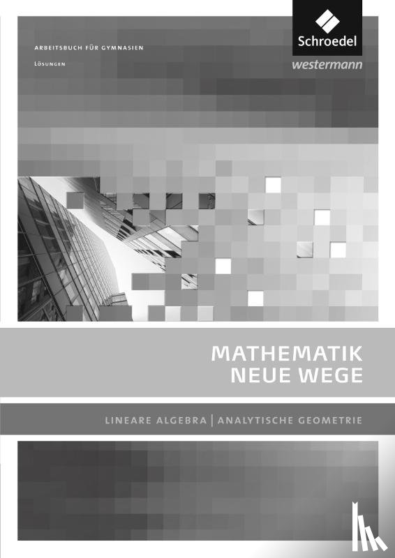 - Mathematik Neue Wege SII. Lösungen. Lineare Algebra / Analytische Geometrie. Allgemeine Ausgabe