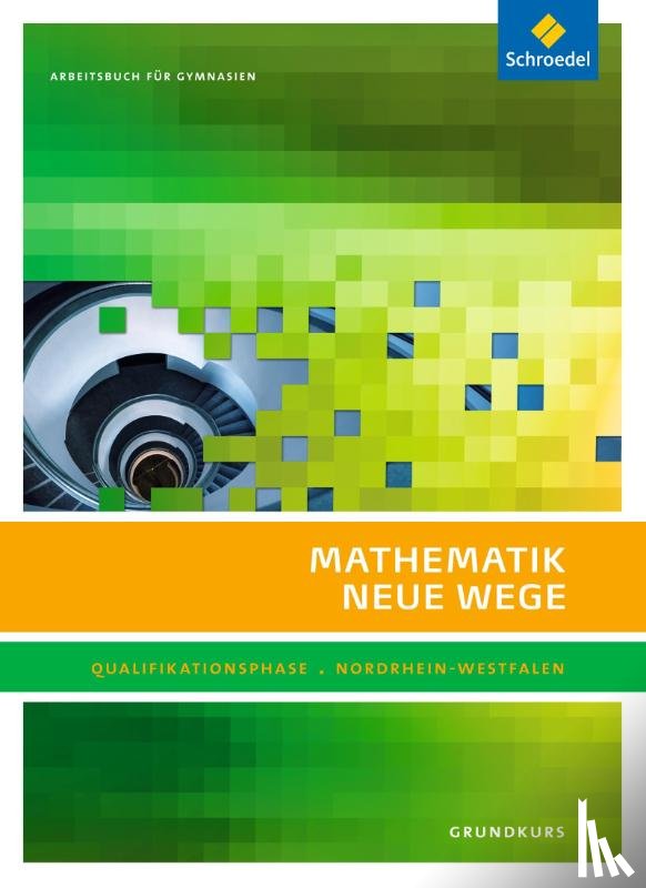  - Mathematik Neue Wege SII. Qualifikationsphase Grundkurs: Arbeitsbuch. Nordrhein-Westfalen