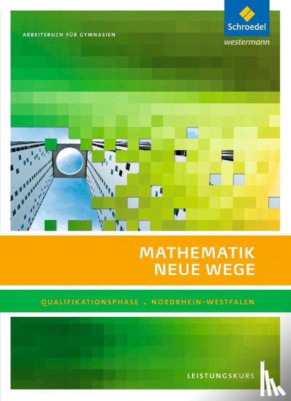  - Mathematik Neue Wege. Qualifikationsphase Leistungskurs: Arbeitsbuch. Sekundarstufe 2. Nordrhein-Westfalen
