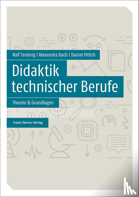 Tenberg, Ralf, Bach, Alexandra, Pittich, Daniel - Didaktik technischer Berufe Band 1