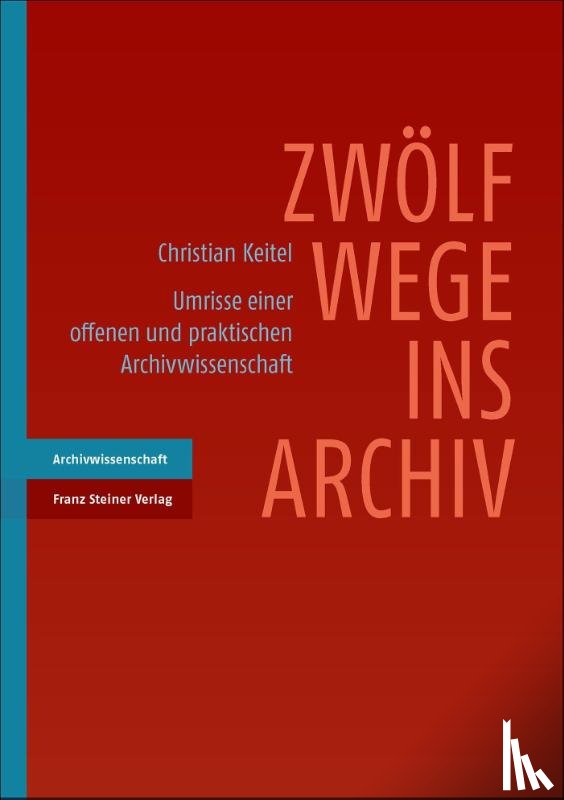 Keitel, Christian - Zwölf Wege ins Archiv