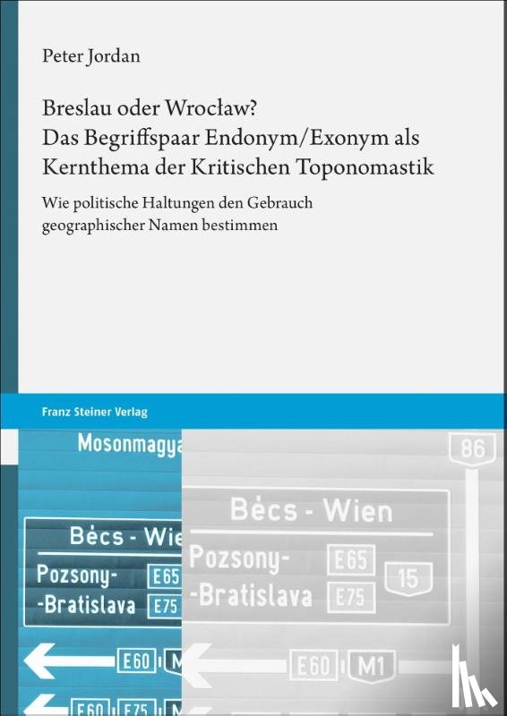 Jordan, Peter - Breslau oder Wroclaw? Das Begriffspaar Endonym/Exonym als Kernthema der Kritischen Toponomastik