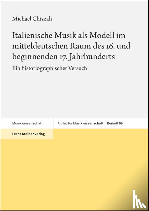 Chizzali, Michael - Italienische Musik als Modell im mitteldeutschen Raum des 16. und beginnenden 17. Jahrhunderts