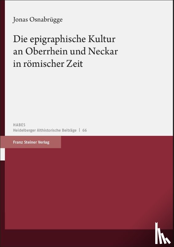 Osnabrügge, Jonas - Die epigraphische Kultur an Oberrhein und Neckar in römischer Zeit