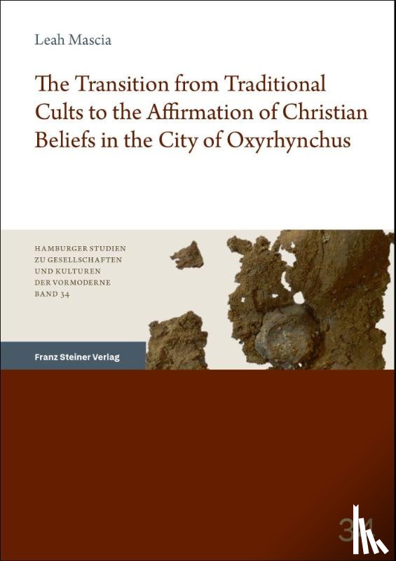 Mascia, Leah - The Transition from Traditional Cults to the Affirmation of Christian Beliefs in the City of Oxyrhynchus