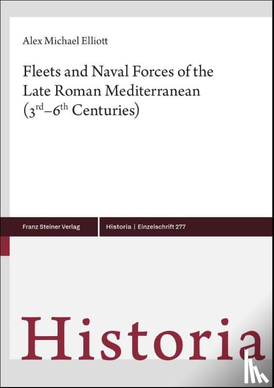 Elliott, Alex Michael - Fleets and Naval Forces of the Late Roman Mediterranean (3rd-6th Centuries)