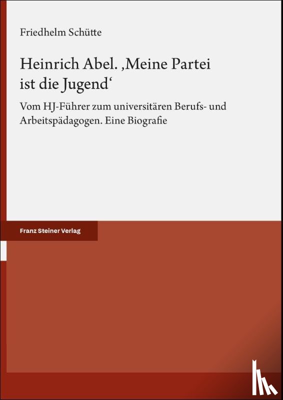 Schütte, Friedhelm - Heinrich Abel. 'Meine Partei ist die Jugend'