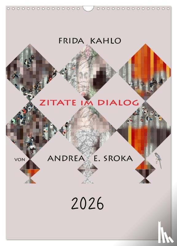 E. Sroka, Andrea - Frida Kahlo - Zitate im Dialog (Wandkalender 2026 DIN A3 hoch), CALVENDO Monatskalender