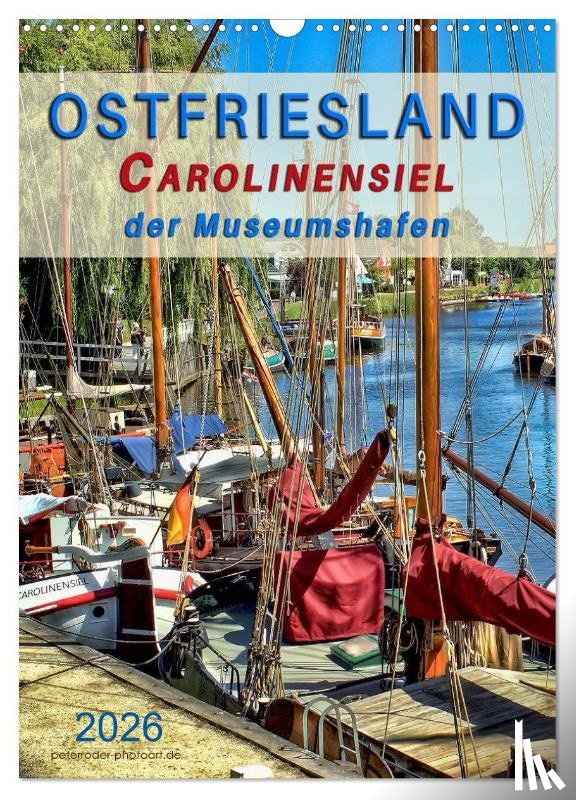 Roder, Peter - Ostfriesland - Carolinensiel, der Museumshafen (Wandkalender 2026 DIN A3 hoch), CALVENDO Monatskalender