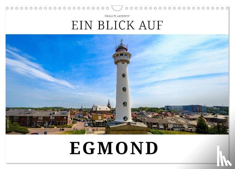 W. Lambrecht, Markus - Ein Blick auf Egmond (Wandkalender 2026 DIN A3 quer), CALVENDO Monatskalender