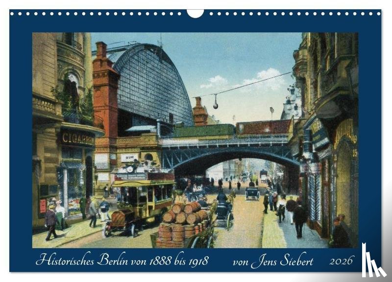Siebert, Jens - Historisches Berlin von 1888 bis 1918 (Wandkalender 2026 DIN A3 quer), CALVENDO Monatskalender