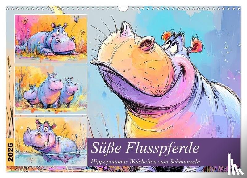 Hurley, Rose - Süße Flusspferde. Hippopotamus Weisheiten zum Schmunzeln (Wandkalender 2026 DIN A3 quer), CALVENDO Monatskalender