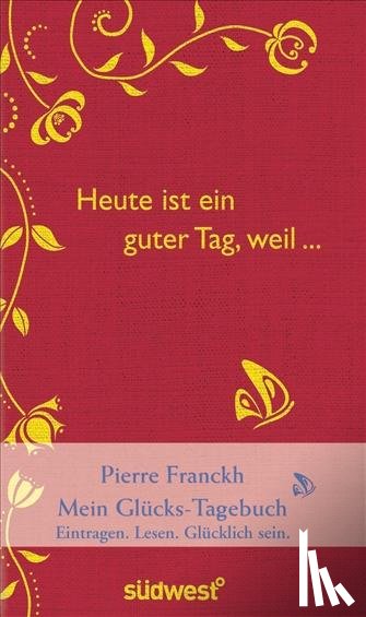 Franckh, Pierre - Heute ist ein guter Tag, weil ...