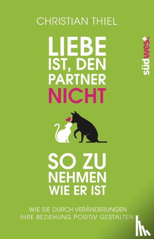 Thiel, Christian - Liebe ist, den Partner nicht so zu nehmen, wie er ist