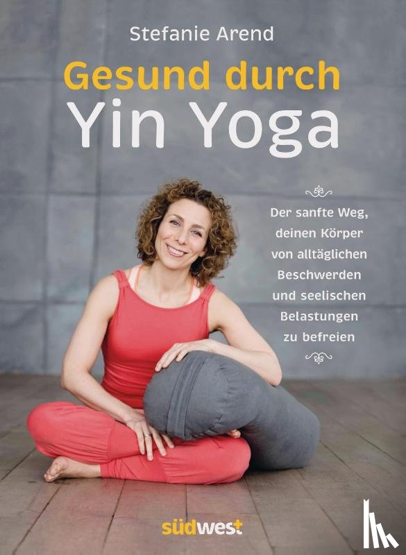 Arend, Stefanie - Gesund durch Yin Yoga