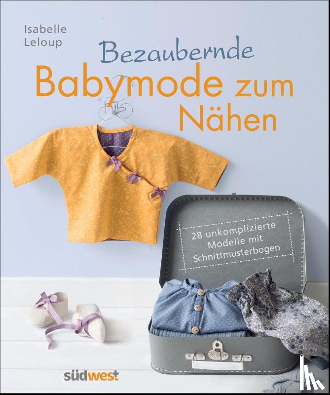 Leloup, Isabelle - Bezaubernde Babymode zum Nähen