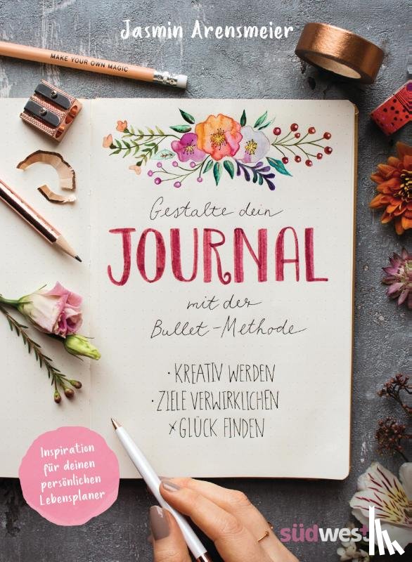 Arensmeier, Jasmin - Gestalte dein Journal mit der Bullet-Methode
