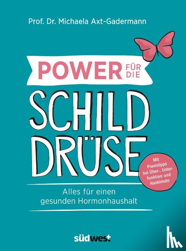 Axt-Gadermann, Michaela - Power für die Schilddrüse - Alles für einen gesunden Hormonhaushalt. Mit Praxistipps bei Überfunktion, Unterfunktion und Hashimoto