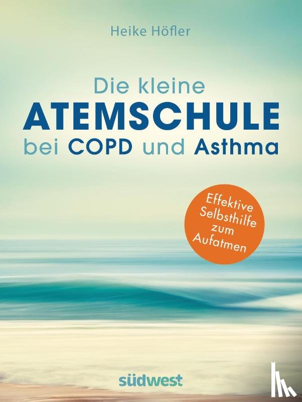 Höfler, Heike - Die kleine Atemschule bei COPD und Asthma