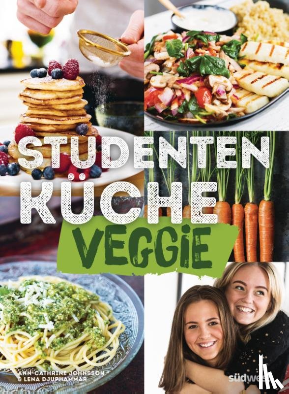 Johnsson, Ann-Cathrine, Djuphammar, Lena - Studentenküche veggie - Mehr als 60 einfache vegetarische Rezepte, Infos zu leckerem Fleischersatz und das wichtigste Küchen-Know-How