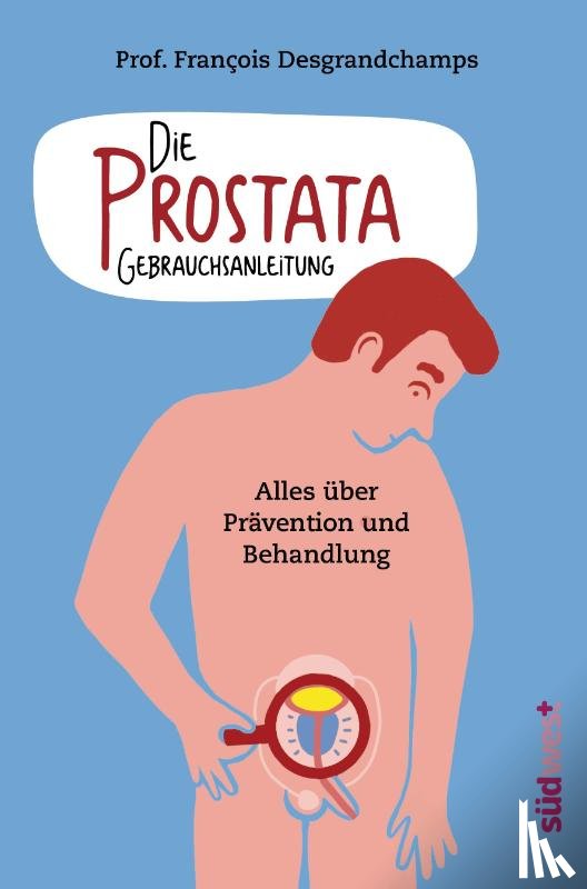 Desgrandchamps, François - Die Prostata - Gebrauchsanleitung