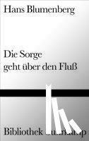 Blumenberg, Hans - Die Sorge geht über den Fluß