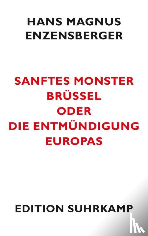 Enzensberger, H M - Sanftes Monster Brussel oder Die Entmundigung Europas
