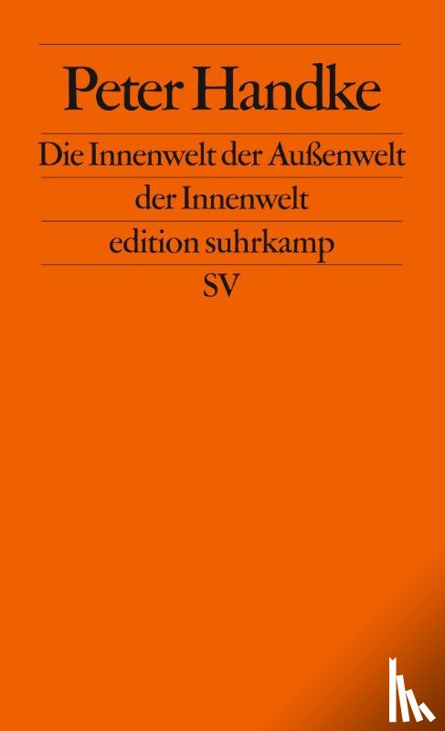 Handke, Peter - Die Innenwelt der Außenwelt der Innenwelt