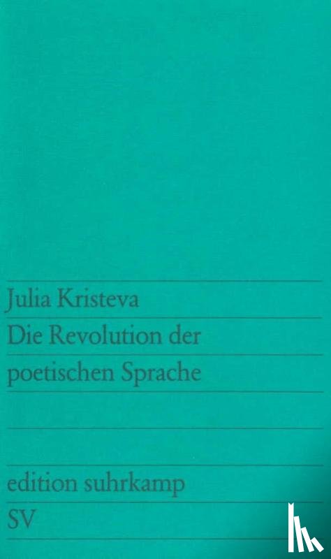 Kristeva, Julia - Die Revolutionierung der poetischen Sprache