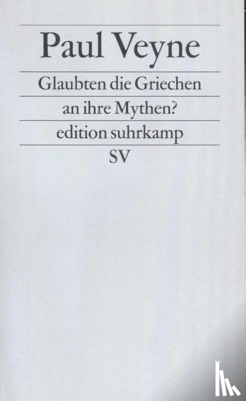 Veyne, Paul - Glaubten die Griechen an ihre Mythen?