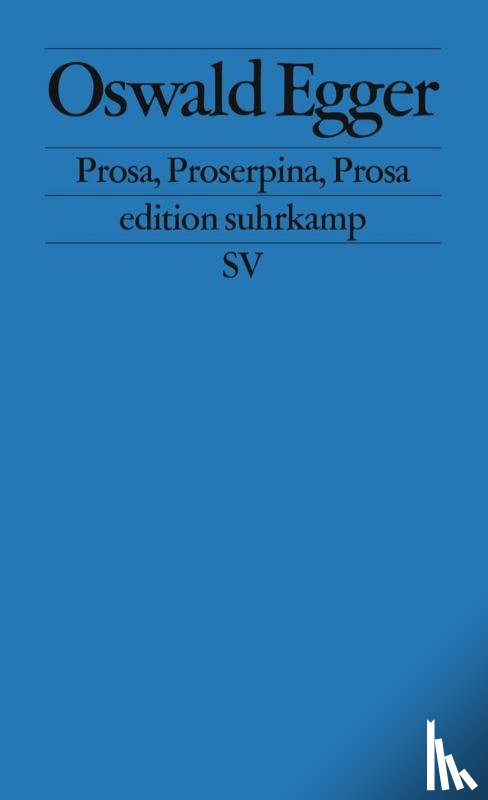 Egger, Oswald - Prosa, Proserpina, Prosa
