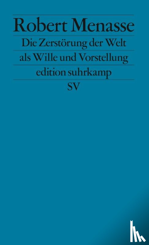 Menasse, Robert - Die Zerstörung der Welt als Wille und Vorstellung