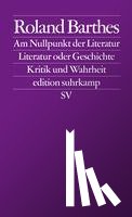 Barthes, Roland - Am Nullpunkt der Literatur / Literatur oder Geschichte / Kritik und.Wahrheit