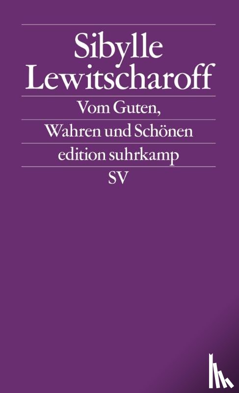 Lewitscharoff, Sibylle - Vom Guten, Wahren und Schönen