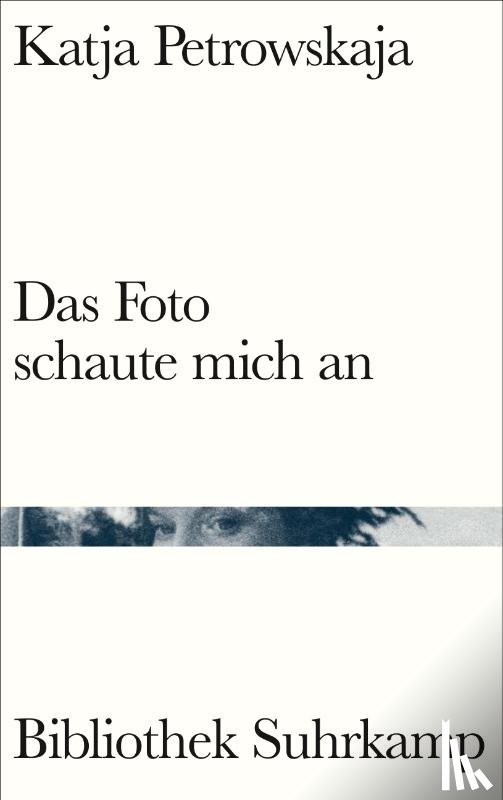 Petrowskaja, Katja - Das Foto schaute mich an