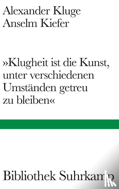 Kluge, Alexander, Kiefer, Anselm - 'Klugheit ist die Kunst, unter verschiedenen Umständen getreu zu bleiben'