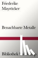 Mayröcker, Friederike - Benachbarte Metalle