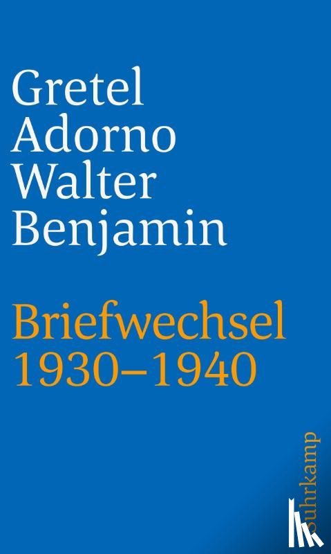 Adorno, Gretel, Benjamin, Walter - Briefwechsel 1930-1940