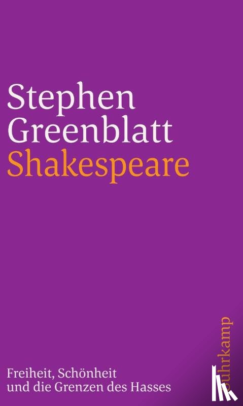 Greenblatt, Stephen - Shakespeare: Freiheit, Schönheit und die Grenzen des Hasses