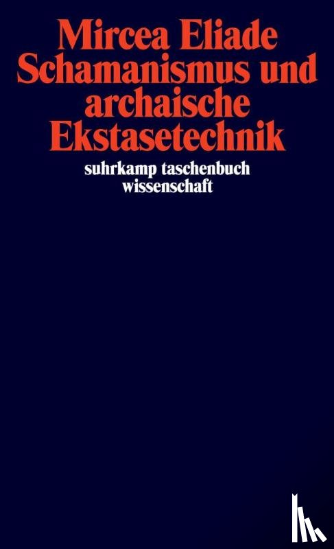Eliade, Mircea - Schamanismus und archaische Ekstasetechnik